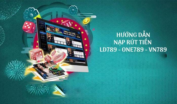 Hướng dẫn nạp rút tiền ld789 - one789 - vn789